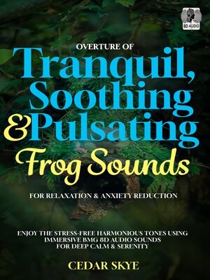 cover image of Overture of Tranquil, Soothing & Pulsating Frog Sounds For Relaxation & Anxiety Reduction